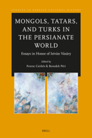 Mongols, Tatars, and Turks in the Persianate World: Essays in Honor of István Vásáry (Studies in Persian Cultural History) 9004720677 Book Cover