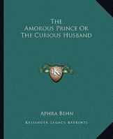 The Amorous Prince or the Curious Husband 1785431684 Book Cover