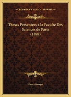 Theses Presentees a la Faculte Des Sciences de Paris (1898) 1120426081 Book Cover