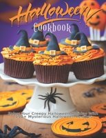 Halloween Cookbook: Enjoy Your Creepy Halloween Holiday With 150+ Mysterious Halloween Recipes B08S5BG6CF Book Cover