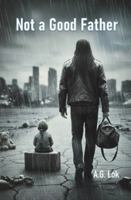 Not a Good Father: Inspired by true story B0G4GF4G9N Book Cover