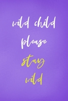 Wild Child Please Stay Wild: All Purpose 6x9 Blank Lined Notebook Journal Way Better Than A Card Trendy Unique Gift Purple Wild 1708425780 Book Cover