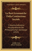 Le Basi Economiche Della Costituzione Sociale: Y Gesellschaftslehre Hauptprobleme Der Philosophischen Soziologie (1913) 1167723031 Book Cover