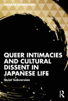 Queer Intimacies and Cultural Dissent in Japanese Life: Quiet Subversion 1032954647 Book Cover