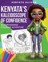 Kenyata's Kaleidoscope of Confidence: An Empowering Coloring Adventure B0C9RWW2PZ Book Cover