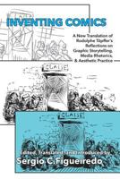 Inventing Comics: A New Translation of Rodolphe Topffer's Reflections on Graphic Storytelling, Media Rhetorics, and Aesthetic Practice 1602358699 Book Cover