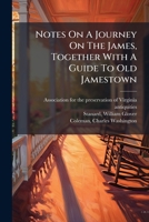 Notes on a Journey on the James, Together With a Guide to Old Jamestown 1179498542 Book Cover