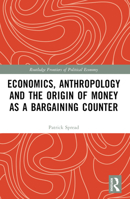 Economics, Anthropology and the Origin of Money as a Bargaining Counter B0BLTFLB1J Book Cover