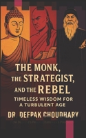 The Monk, the Strategist, and the Rebel:: Timeless Wisdom for a Turbulent Age B0FHDWX8NZ Book Cover