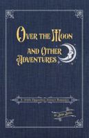 Over the Moon and Other Adventures: A 1940s Opposites Attract Romance 1953003133 Book Cover