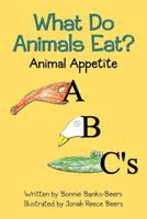 What Do Animals Eat?: Animal Appetite ABC's 1470120682 Book Cover