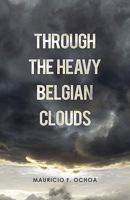 Through the Heavy Belgian Clouds 145024081X Book Cover