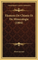 Elemens De Chimie Et De Mineralogie (1804) 1160775745 Book Cover