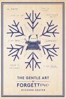 The Gentle Art Of Forgetting (The Snow Trilogy) 1916216951 Book Cover