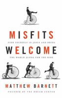 Misfits Welcome: Find Yourself in Jesus and Bring the World Along for the Ride 1400206561 Book Cover