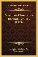 Munchner Historisches Jahrbuch Fur 1866 (1865) 116088210X Book Cover