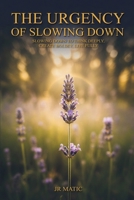The Urgency Of Slowing Down: Slowing Down To Think Deeply, Create Boldly, Live Fully B0H73CBGZ6 Book Cover