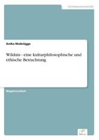 Wildnis - Eine Kulturphilosophische Und Ethische Betrachtung 3838684508 Book Cover