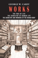 George W. Carey Works (3 Books in 1): The Chemistry of Human Life & The Tree of Life & The Chemistry and Wonders of the Human Body 1684228999 Book Cover