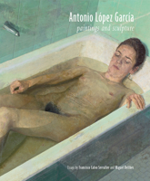 Antonio López García: Paintings and Sculpture 1935202650 Book Cover