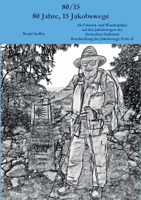 80/15 - 80 Jahre, 15 Jakobswege: Als Fahrrad- und Wanderpilger auf den Jakobswegen der Iberischen Halbinsel Beschreibung der Jakobswege 11 bis 15 (German Edition) 3750427003 Book Cover