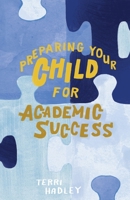 Preparing Your Child For Academic Success: Enjoyable Practical Tools That Motivate Children to Learn at a Higher Level B0B8T4TQKJ Book Cover