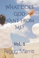 What Does God Want From Me?: Vol. 1 1727207246 Book Cover