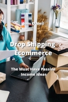 Drop Shipping Ecommerce: The Must Have Passive Income Ideas 9959016358 Book Cover