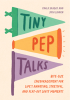Tiny Pep Talks: Bite-Size Encouragement for Life's Annoying, Stressful, and Flat-Out Lousy Moments 1683694449 Book Cover