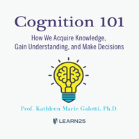 Cognition 101: How We Acquire Knowledge, Gain Understanding, and Make Decisions 1666610313 Book Cover