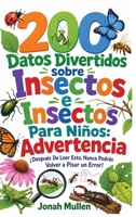 200 Datos Divertidos sobre Insectos e Insectos Para Niños: Advertencia: ¡Después De Leer Esto, Nunca Podrás Volver a Pisar un Error! (200 Datos Divertidos Sobre Animales Asombrosos) (Spanish Edition) B0HM53MFWH Book Cover