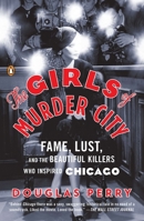 The Girls of Murder City: Fame, Lust, and the Beautiful Killers who Inspired Chicago 0670021970 Book Cover
