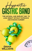 Hypnotic Gastric Band: The Natural and Simplest Way to Lose Weight Without Expensive and Invasive Surgery 1803003332 Book Cover