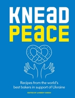 Knead Peace: Bake for Ukraine 1804191116 Book Cover