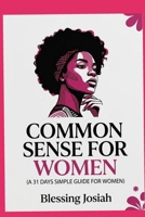 Common sense for women: 31 days simple guide for women B0H838SX51 Book Cover