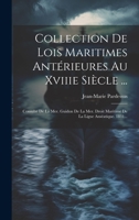 Collection De Lois Maritimes Antérieures Au Xviiie Siècle ...: Consulat De La Mer. Guidon De La Mer. Droit Maritime De La Ligue Anséatique. 1831... 1021573043 Book Cover
