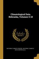 Climatological Data. Nebraska, Volumes 5-18 1011293781 Book Cover