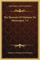 The Memoirs Of Madame De Montespan, V4 1419172360 Book Cover