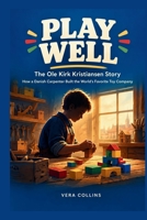 Play Well: The Ole Kirk Kristiansen Story: How a Danish Carpenter Built the World's Favorite Toy Company B0HJHBGCJ7 Book Cover