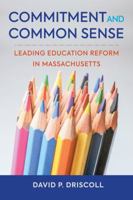 Commitment and Common Sense: Leading Education Reform in Massachusetts 1682531163 Book Cover