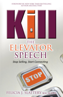 Kill the Elevator Speech: Stop Selling, Start Connecting 0768407842 Book Cover