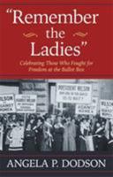 Remember the Ladies: Celebrating Those Who Fought for Freedom at the Ballot Box 145557094X Book Cover