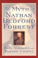 The Myth of Nathan Bedford Forrest (The American Crisis Series) 0742543013 Book Cover