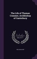 The life of Thomas Cranmer, Archbishop of Canterbury. By William Gilpin, M.A. ... 1341341496 Book Cover