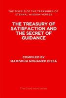 THE TREASURY OF SATISFACTION AND THE SECRET OF GUIDANCE: THE JEWELS OF THE TREASURES OF ETERNAL WISDOM VERSES 1723954802 Book Cover
