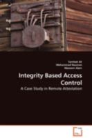 Integrity Based Access Control: A Case Study in Remote Attestation 363910661X Book Cover