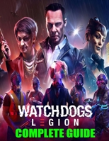 Watch Dogs Legion: COMPLETE GUIDE: Best Guide, Walkthrough, Tips and Hints to Become a Pro Player B08NVGHLFK Book Cover