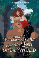 How To Take Down A Cult At The End Of The World (Cozy Cult Cuties) B0GG44YDXG Book Cover