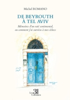 De Beyrouth à Tel Aviv - Mémoires d'un raté sentimental, ou comment j'ai survécu à mes échecs B0BS5ZKC9K Book Cover