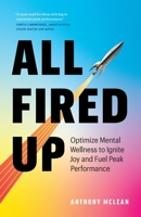 All Fired Up: Optimize Mental Wellness to Ignite Joy and Fuel Peak Performance 1774583976 Book Cover